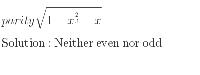 The parity sqrt(1+x^{2/3)-x} is Neither even nor odd